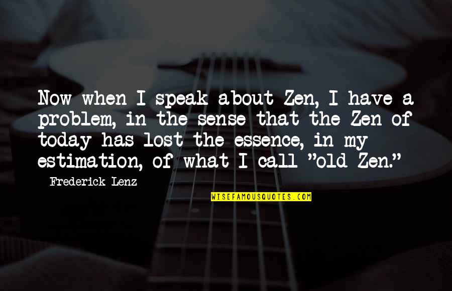 Headache Pain Quotes By Frederick Lenz: Now when I speak about Zen, I have