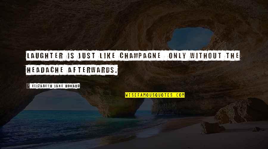 Headache Quotes By Elizabeth Jane Howard: Laughter is just like champagne only without the