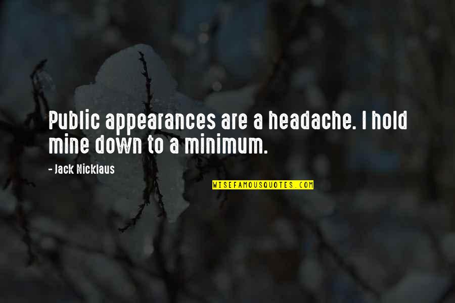 Headache Quotes By Jack Nicklaus: Public appearances are a headache. I hold mine