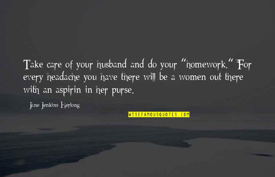 Headache Quotes By Jane Jenkins Herlong: Take care of your husband and do your Headache Quotes By Jane Jenkins Herlong: Take care of your husband and do your