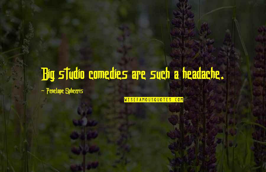 Headache Quotes By Penelope Spheeris: Big studio comedies are such a headache.