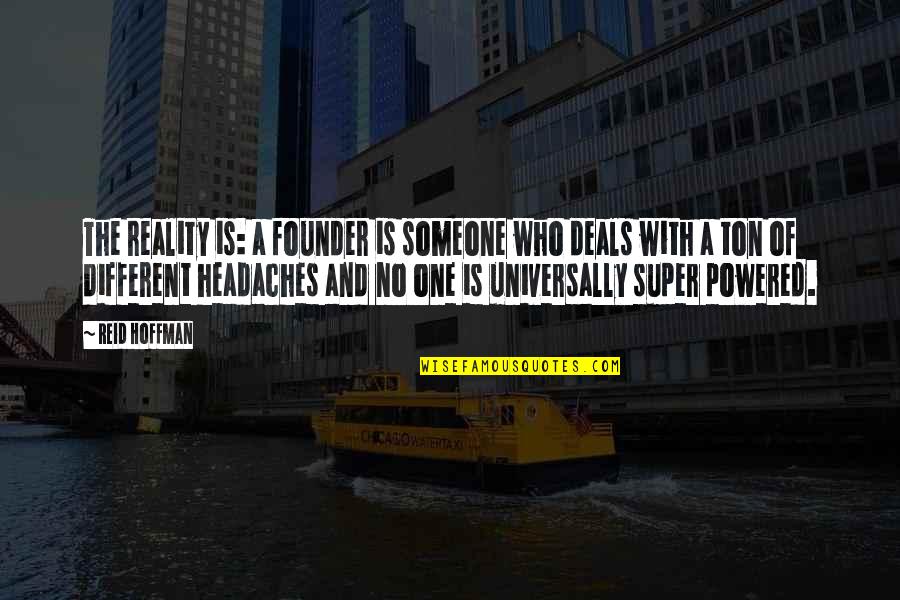 Headache Quotes By Reid Hoffman: The reality is: a founder is someone who