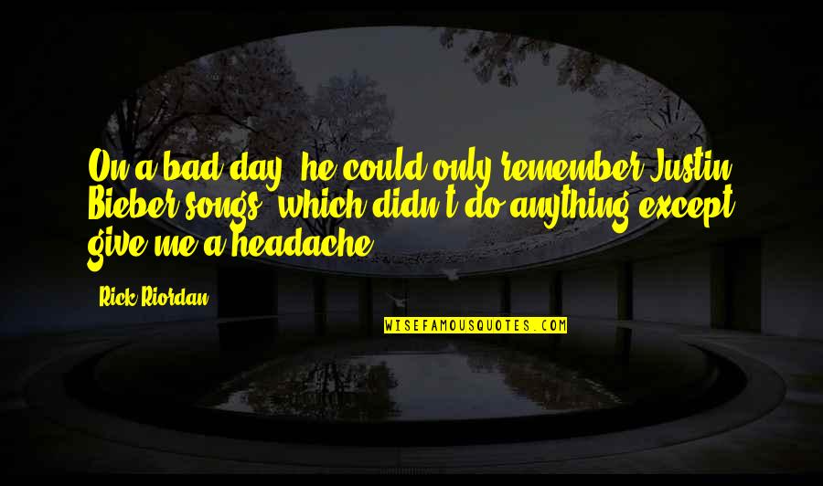 Headache Quotes By Rick Riordan: On a bad day, he could only remember