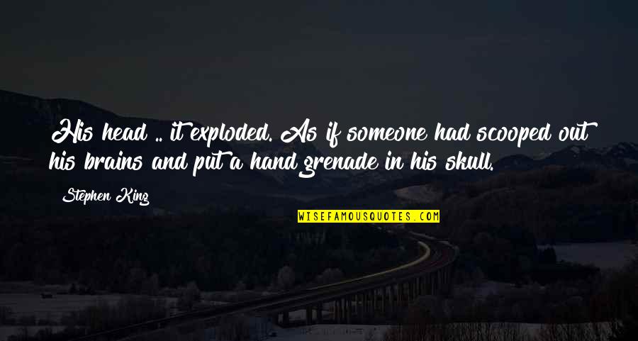 Headache Quotes By Stephen King: His head .. it exploded. As if someone Headache Quotes By Stephen King: His head .. it exploded. As if someone