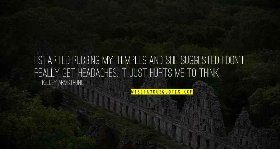 Headaches's Quotes By Kelley Armstrong: I started rubbing my temples and she suggested