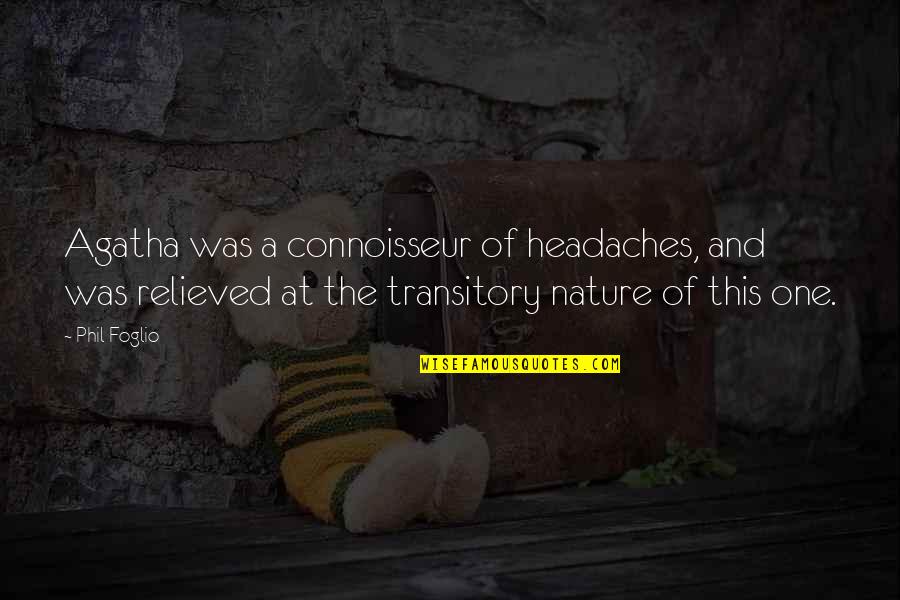 Headaches's Quotes By Phil Foglio: Agatha was a connoisseur of headaches, and was