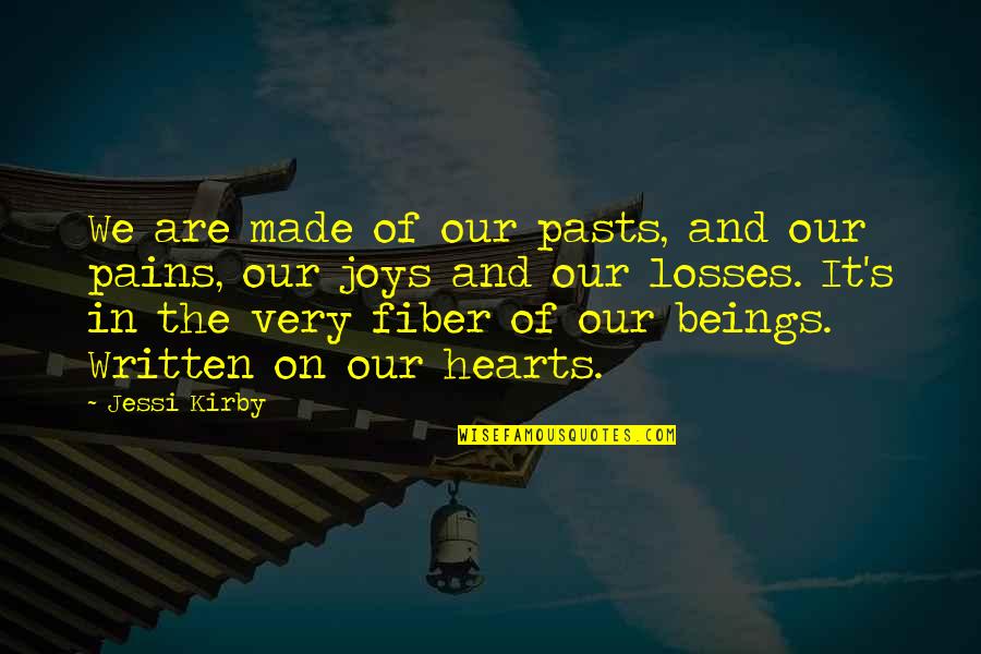 Headachy Quotes By Jessi Kirby: We are made of our pasts, and our Headachy Quotes By Jessi Kirby: We are made of our pasts, and our