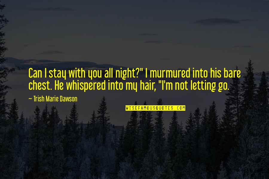 Headachy Quotes By Trish Marie Dawson: Can I stay with you all night?" I Headachy Quotes By Trish Marie Dawson: Can I stay with you all night?" I