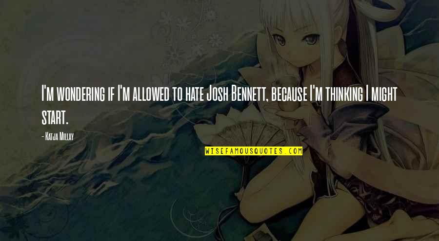 Headboard Quotes By Katja Millay: I'm wondering if I'm allowed to hate Josh Headboard Quotes By Katja Millay: I'm wondering if I'm allowed to hate Josh