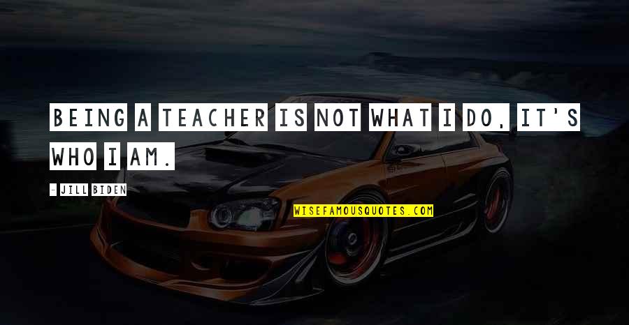 Headbone Jesu Quotes By Jill Biden: Being a teacher is not what I do, Headbone Jesu Quotes By Jill Biden: Being a teacher is not what I do,