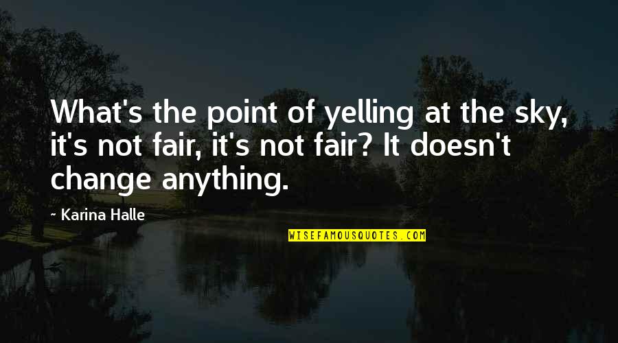 Headbone Jesu Quotes By Karina Halle: What's the point of yelling at the sky, Headbone Jesu Quotes By Karina Halle: What's the point of yelling at the sky,