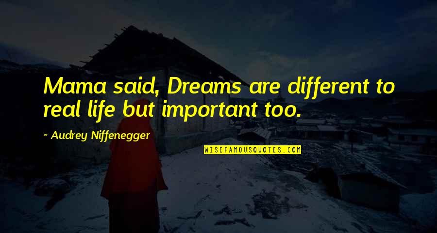 Headbutting Dino Quotes By Audrey Niffenegger: Mama said, Dreams are different to real life