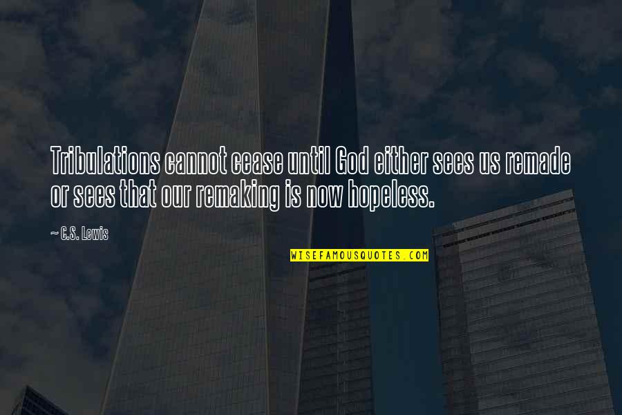 Headcase Salon Quotes By C.S. Lewis: Tribulations cannot cease until God either sees us Headcase Salon Quotes By C.S. Lewis: Tribulations cannot cease until God either sees us