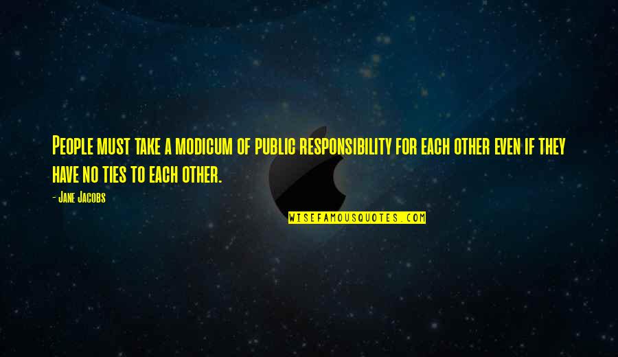 Headcase Salon Quotes By Jane Jacobs: People must take a modicum of public responsibility Headcase Salon Quotes By Jane Jacobs: People must take a modicum of public responsibility