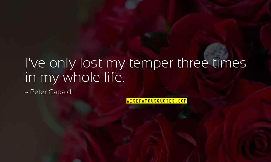 Headcase Salon Quotes By Peter Capaldi: I've only lost my temper three times in Headcase Salon Quotes By Peter Capaldi: I've only lost my temper three times in