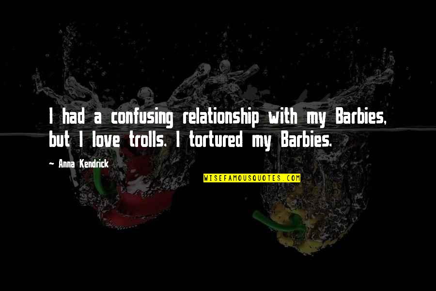 Headcovering Unlimited Quotes By Anna Kendrick: I had a confusing relationship with my Barbies, Headcovering Unlimited Quotes By Anna Kendrick: I had a confusing relationship with my Barbies,
