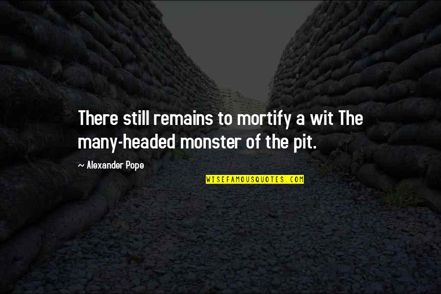 Headed Quotes By Alexander Pope: There still remains to mortify a wit The