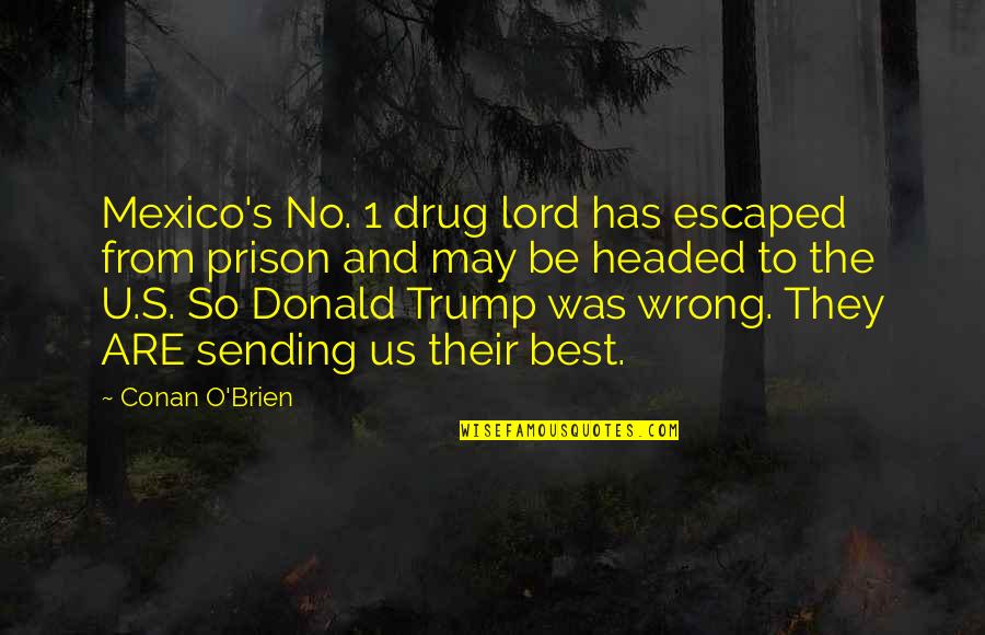 Headed Quotes By Conan O'Brien: Mexico's No. 1 drug lord has escaped from