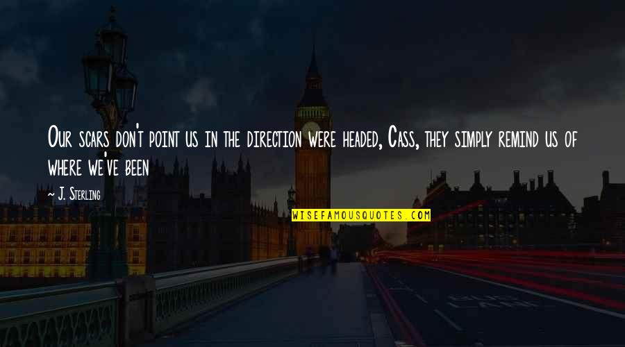 Headed Quotes By J. Sterling: Our scars don't point us in the direction