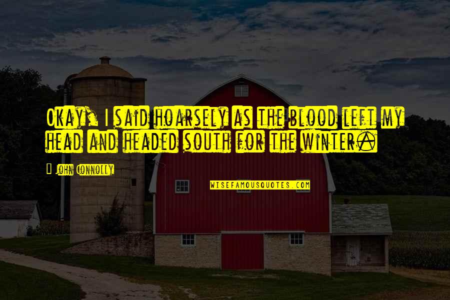 Headed Quotes By John Connolly: Okay, I said hoarsely as the blood left