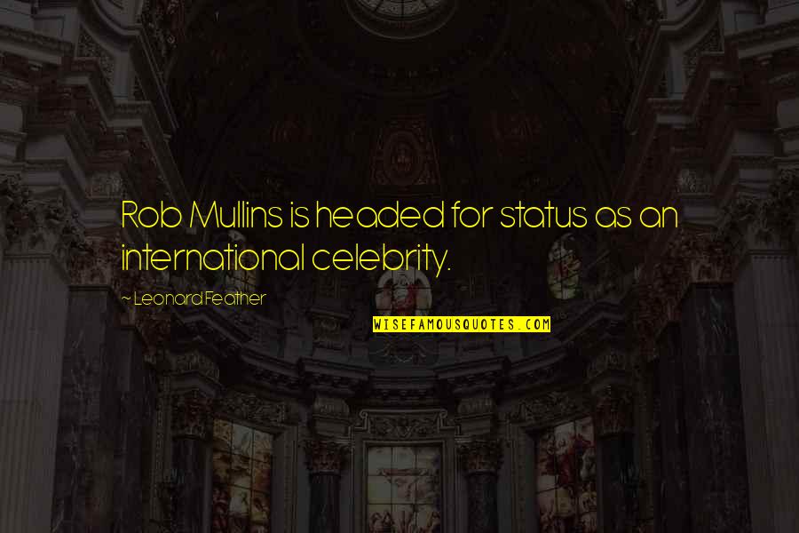 Headed Quotes By Leonard Feather: Rob Mullins is headed for status as an