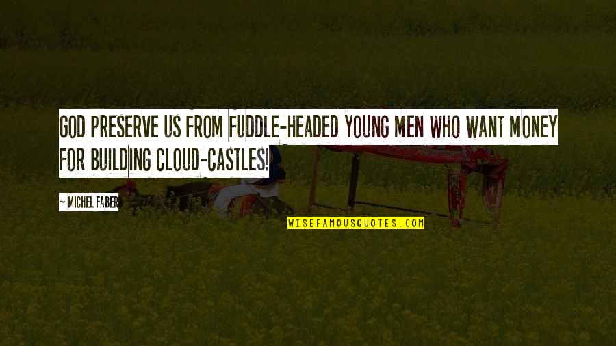 Headed Quotes By Michel Faber: God preserve us from fuddle-headed young men who