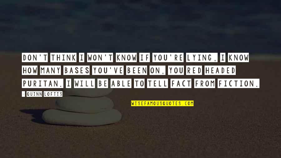 Headed Quotes By Quinn Loftis: Don't think I won't know if you're lying,
