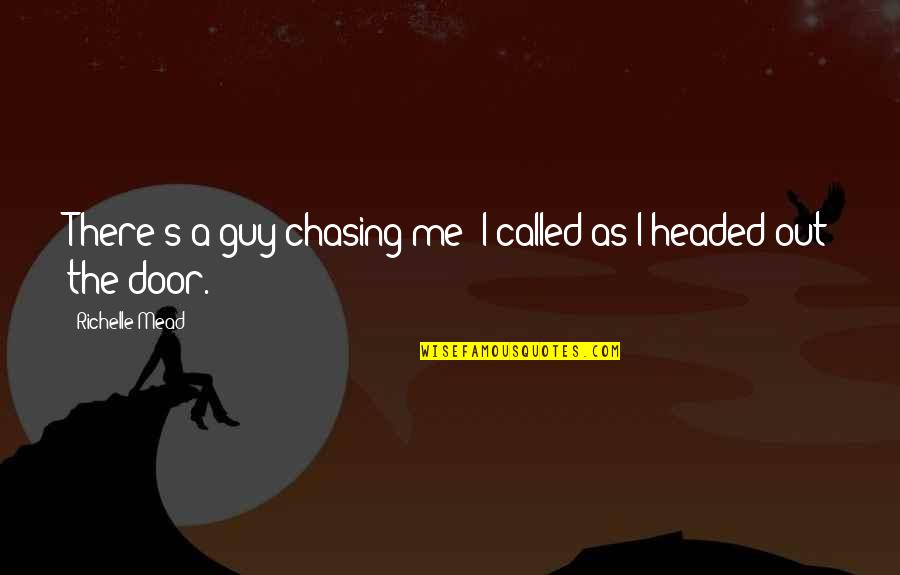 Headed Quotes By Richelle Mead: There's a guy chasing me! I called as