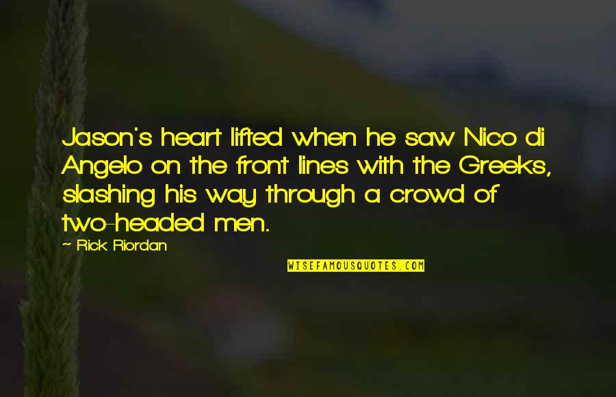 Headed Quotes By Rick Riordan: Jason's heart lifted when he saw Nico di