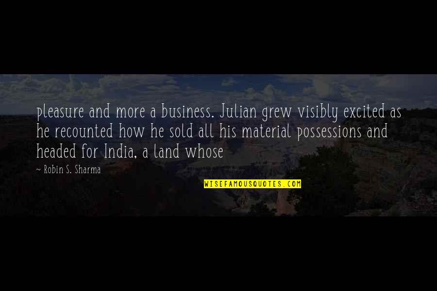 Headed Quotes By Robin S. Sharma: pleasure and more a business. Julian grew visibly