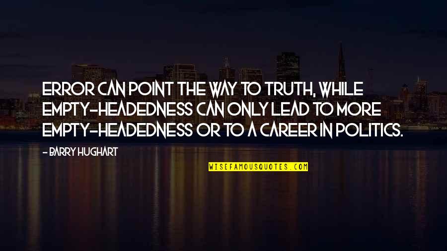 Headedness Quotes By Barry Hughart: Error can point the way to truth, while