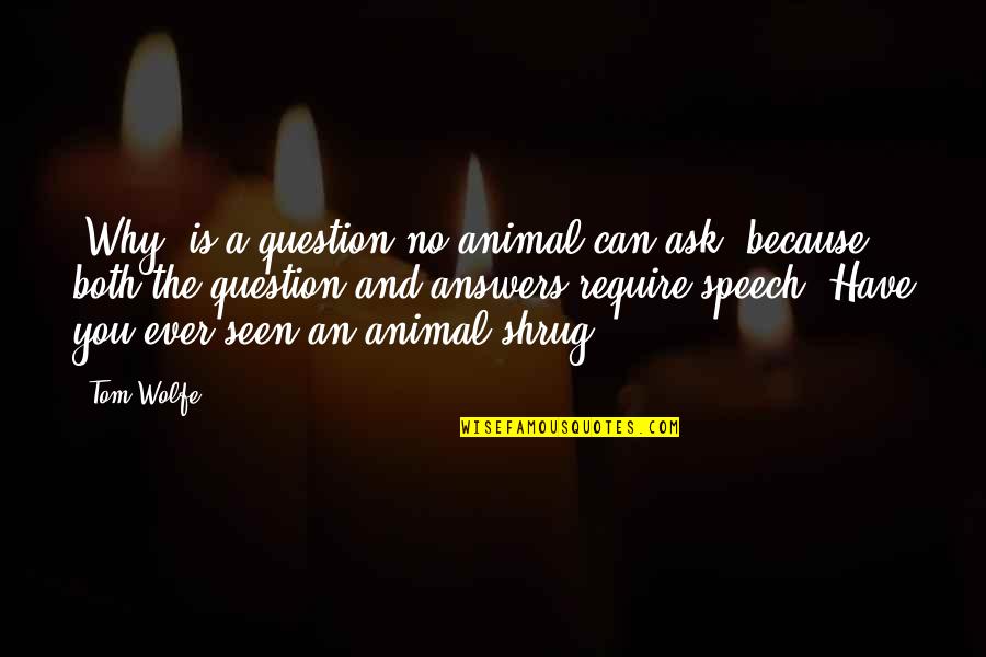 Headedness Quotes By Tom Wolfe: 'Why' is a question no animal can ask,