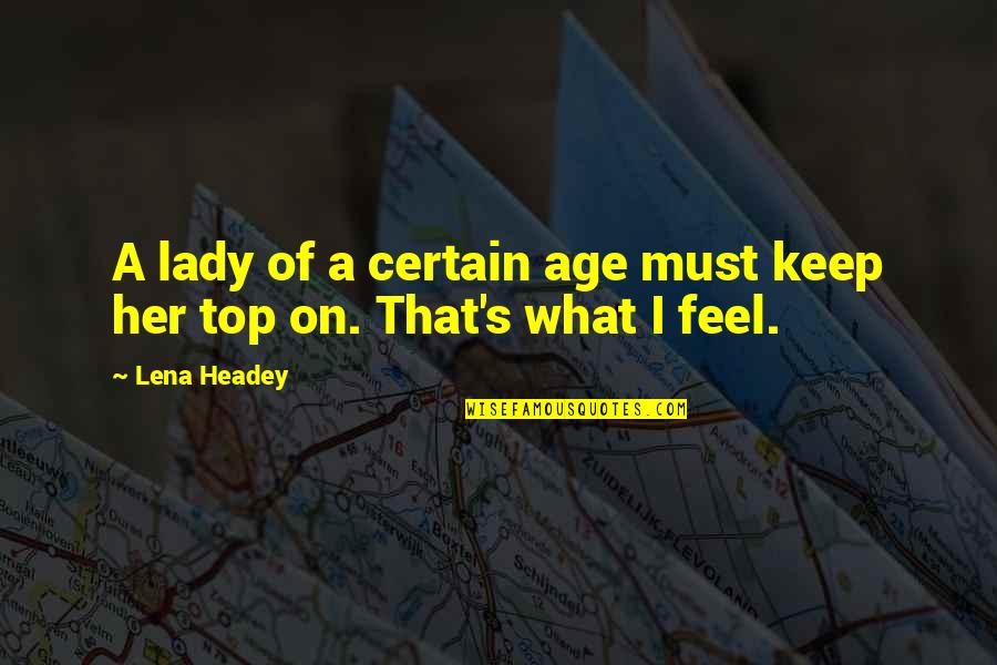 Headey Quotes By Lena Headey: A lady of a certain age must keep