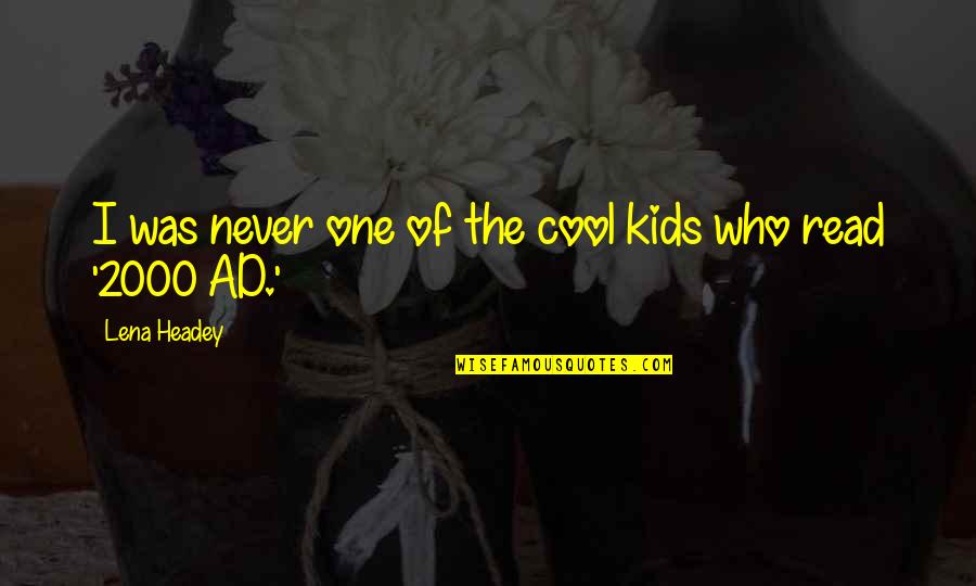 Headey Quotes By Lena Headey: I was never one of the cool kids