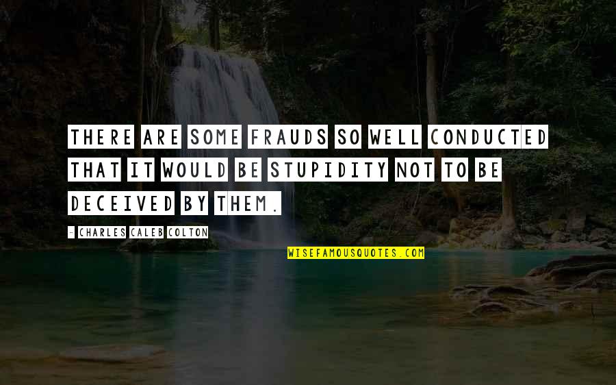 Headfirst Camp Quotes By Charles Caleb Colton: There are some frauds so well conducted that