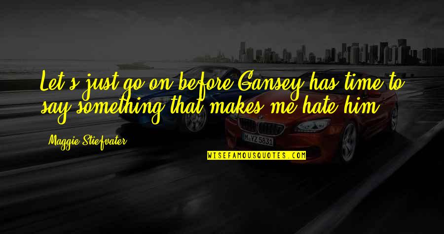 Headful Of Wishes Quotes By Maggie Stiefvater: Let's just go on before Gansey has time Headful Of Wishes Quotes By Maggie Stiefvater: Let's just go on before Gansey has time