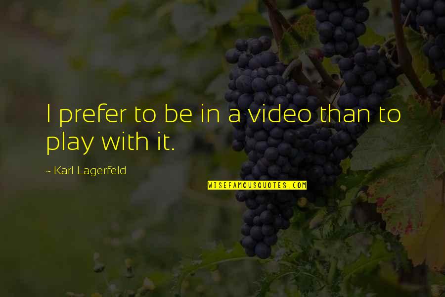 Headgear Quest Quotes By Karl Lagerfeld: I prefer to be in a video than