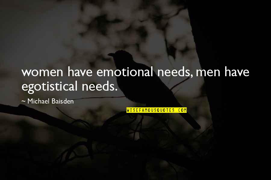 Headgear Quest Quotes By Michael Baisden: women have emotional needs, men have egotistical needs.