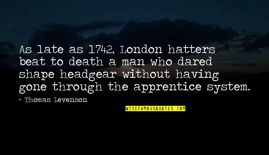 Headgear Quotes By Thomas Levenson: As late as 1742, London hatters beat to