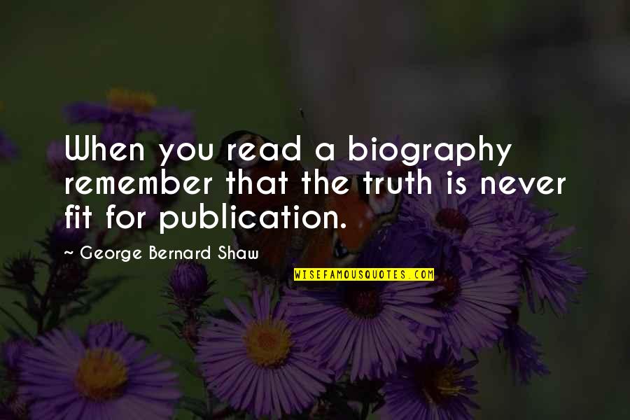 Headhunters Fly Shop Quotes By George Bernard Shaw: When you read a biography remember that the
