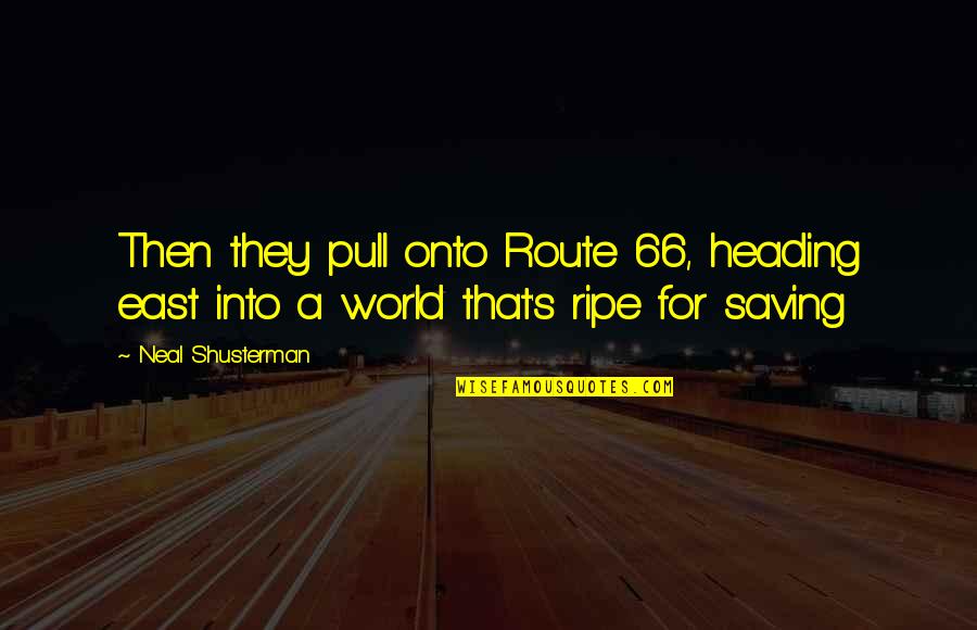 Heading East Quotes By Neal Shusterman: Then they pull onto Route 66, heading east