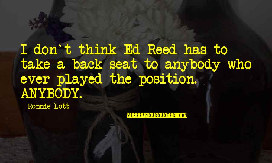 Heading East Quotes By Ronnie Lott: I don't think Ed Reed has to take Heading East Quotes By Ronnie Lott: I don't think Ed Reed has to take