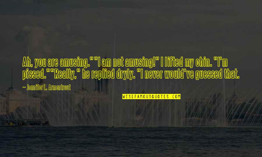 Heading Home From Vacation Quotes By Jennifer L. Armentrout: Ah, you are amusing.""I am not amusing!" I Heading Home From Vacation Quotes By Jennifer L. Armentrout: Ah, you are amusing.""I am not amusing!" I