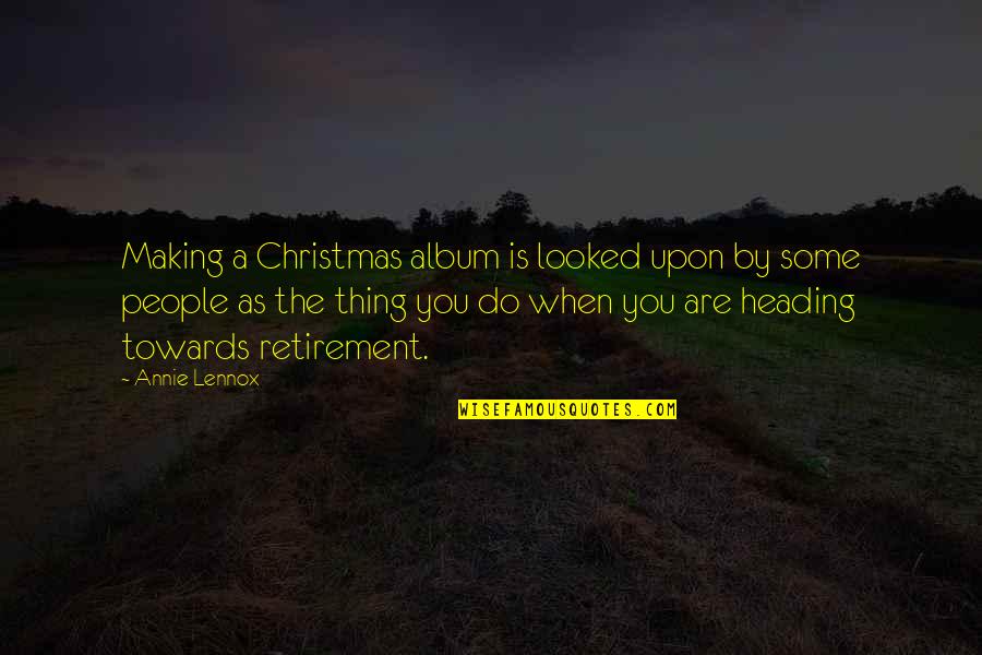Heading Out Quotes By Annie Lennox: Making a Christmas album is looked upon by