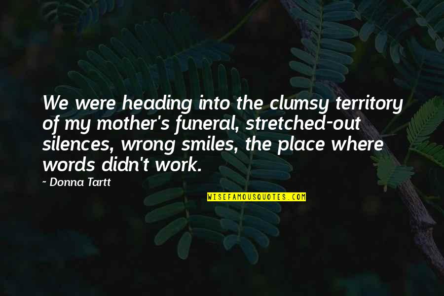 Heading Out Quotes By Donna Tartt: We were heading into the clumsy territory of
