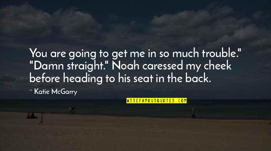 Heading Out Quotes By Katie McGarry: You are going to get me in so