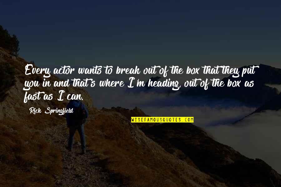 Heading Out Quotes By Rick Springfield: Every actor wants to break out of the
