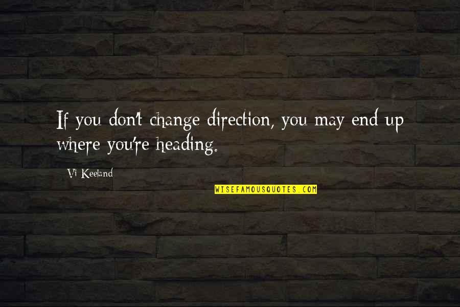 Heading Out Quotes By Vi Keeland: If you don't change direction, you may end