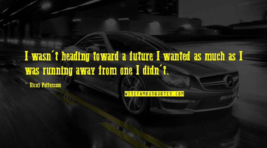Heading Out Quotes By Vicki Pettersson: I wasn't heading toward a future I wanted
