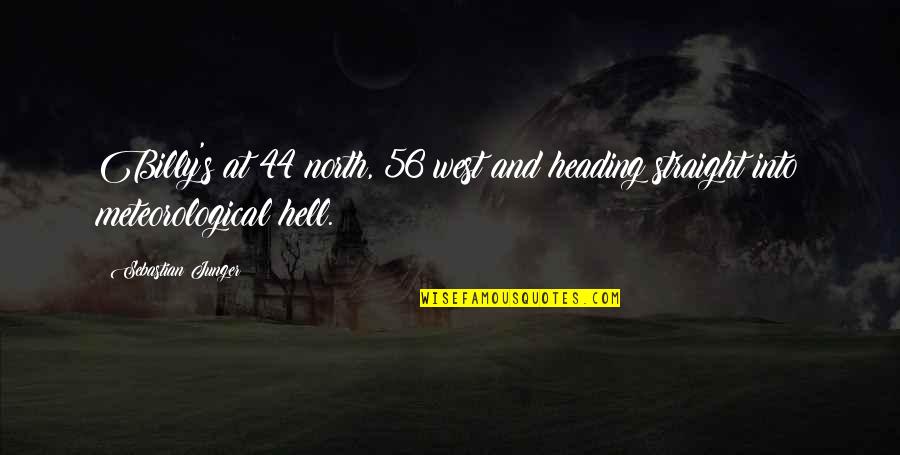 Heading Out West Quotes By Sebastian Junger: Billy's at 44 north, 56 west and heading Heading Out West Quotes By Sebastian Junger: Billy's at 44 north, 56 west and heading